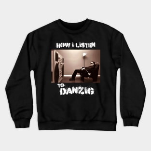 danzig how i listen Crewneck Sweatshirt